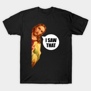 jesus saw that T-Shirt